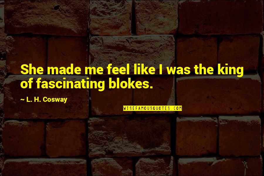 Cosway Quotes By L. H. Cosway: She made me feel like I was the