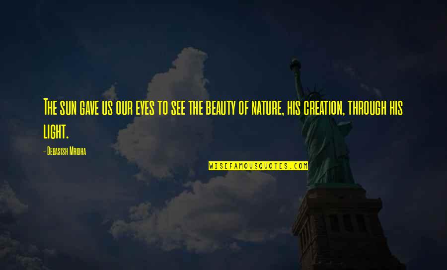 Cosworth Engines Quotes By Debasish Mridha: The sun gave us our eyes to see Cosworth Engines Quotes By Debasish Mridha: The sun gave us our eyes to see