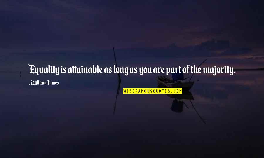 Cosworth Engines Quotes By William James: Equality is attainable as long as you are Cosworth Engines Quotes By William James: Equality is attainable as long as you are