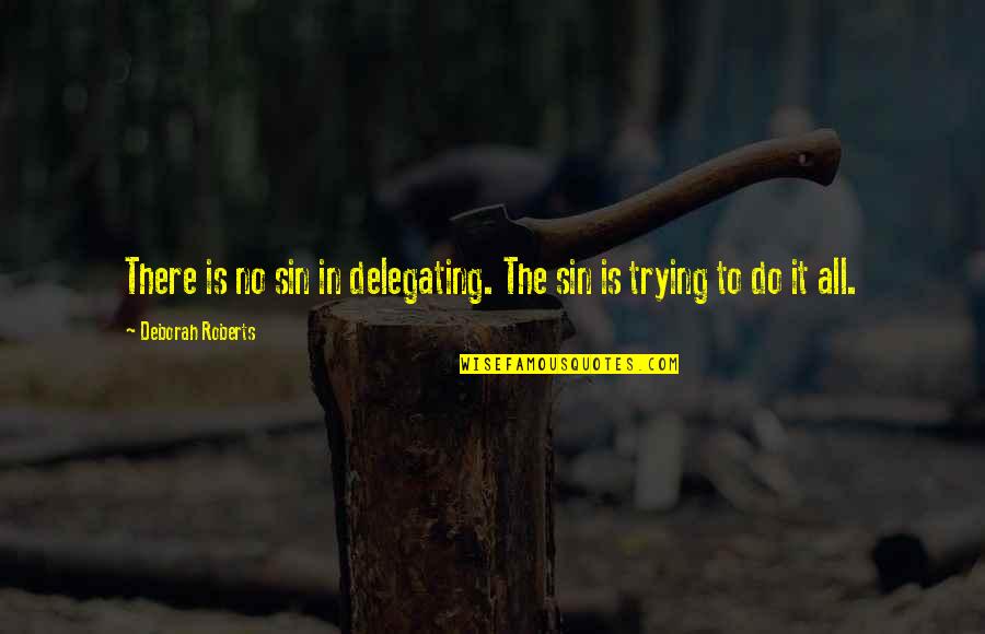 Cosy Bed Quotes By Deborah Roberts: There is no sin in delegating. The sin