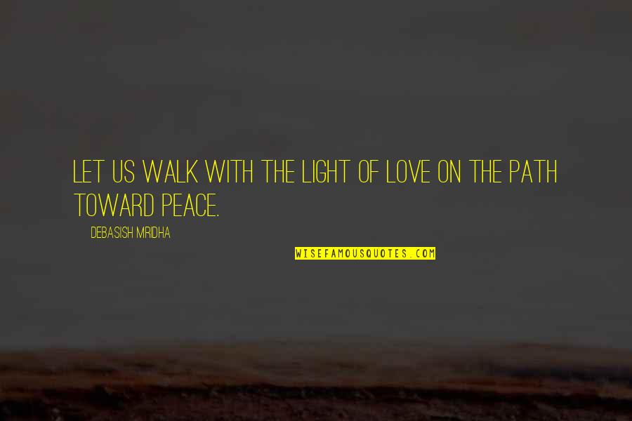 Cosy Movie Night Quotes By Debasish Mridha: Let us walk with the light of love