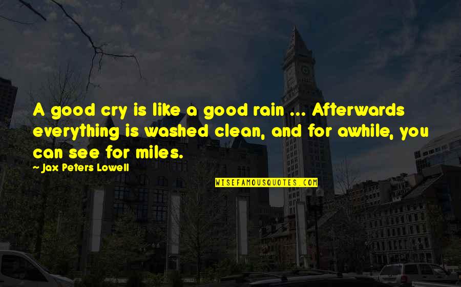 Cosy Movie Night Quotes By Jax Peters Lowell: A good cry is like a good rain
