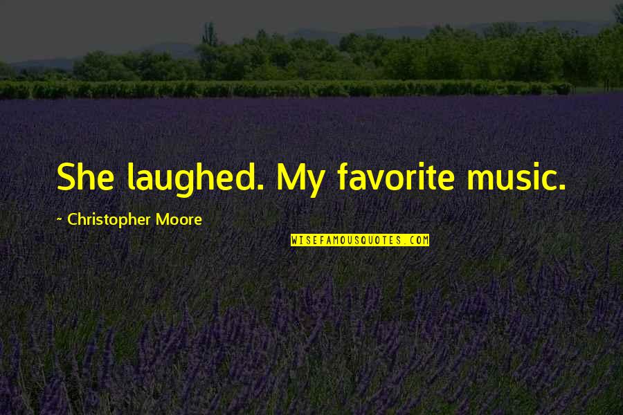 Cosy Night In Quotes By Christopher Moore: She laughed. My favorite music.