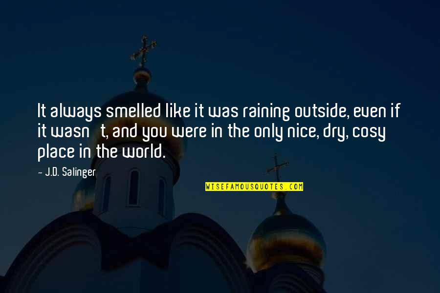 Cosy Quotes By J.D. Salinger: It always smelled like it was raining outside,
