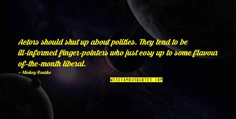 Cosy Quotes By Mickey Rourke: Actors should shut up about politics. They tend