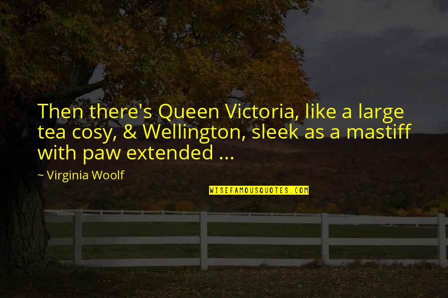Cosy Quotes By Virginia Woolf: Then there's Queen Victoria, like a large tea
