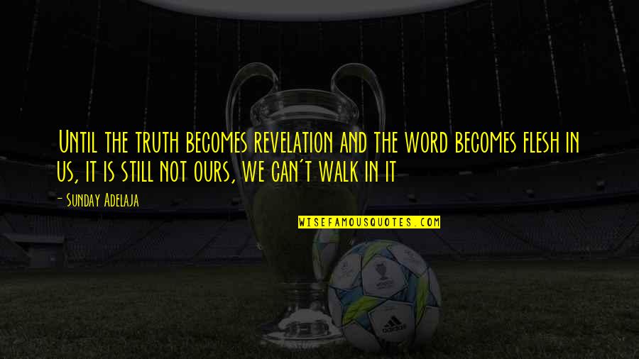 Cosy Sunday Quotes By Sunday Adelaja: Until the truth becomes revelation and the word Cosy Sunday Quotes By Sunday Adelaja: Until the truth becomes revelation and the word