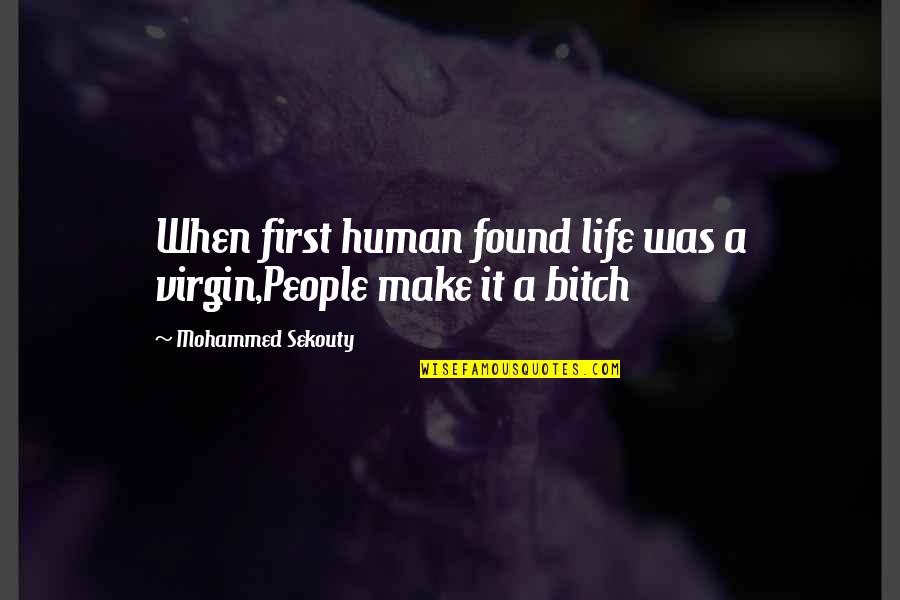 Cot Quotes By Mohammed Sekouty: When first human found life was a virgin,People