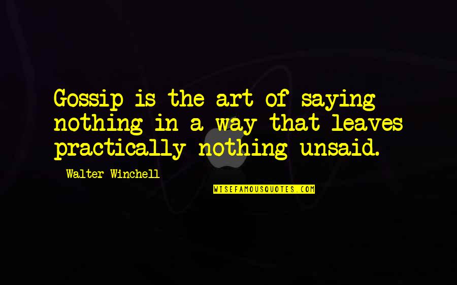 Cotabita Gabriel Quotes By Walter Winchell: Gossip is the art of saying nothing in