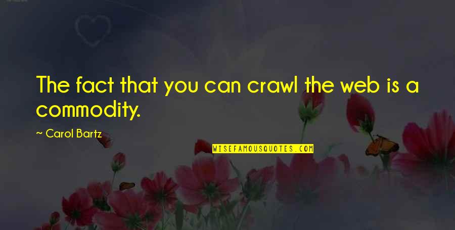 Cotangent Equation Quotes By Carol Bartz: The fact that you can crawl the web