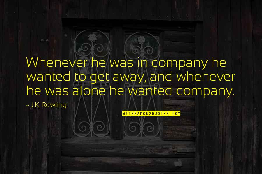 Cotard's Quotes By J.K. Rowling: Whenever he was in company he wanted to