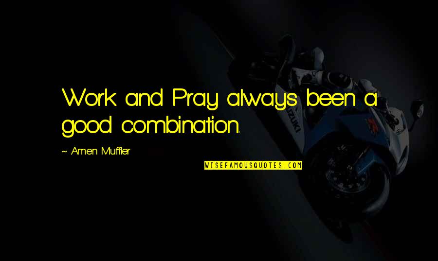 Cotchery Dds Quotes By Amen Muffler: Work and Pray always been a good combination.
