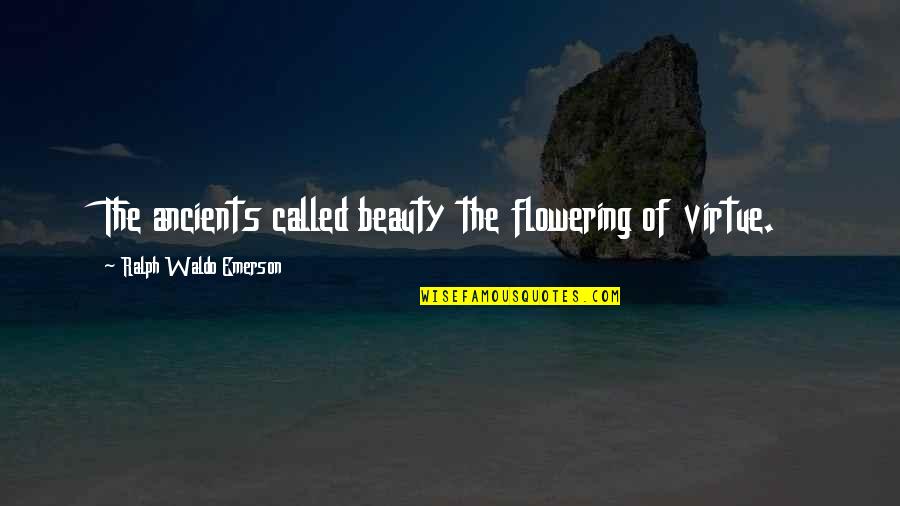 Cotchery Dds Quotes By Ralph Waldo Emerson: The ancients called beauty the flowering of virtue.