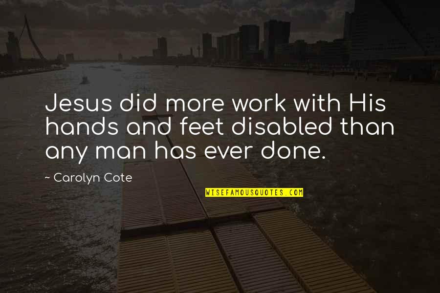 Cote Quotes By Carolyn Cote: Jesus did more work with His hands and