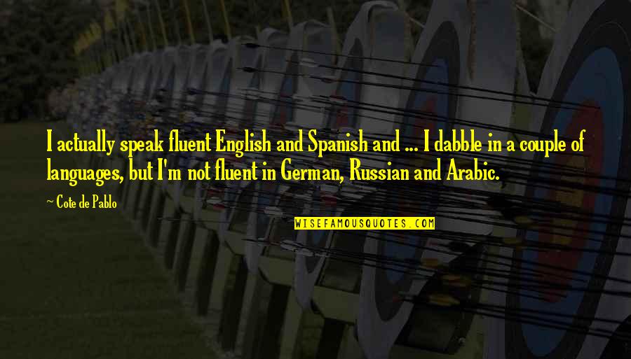 Cote Quotes By Cote De Pablo: I actually speak fluent English and Spanish and Cote Quotes By Cote De Pablo: I actually speak fluent English and Spanish and