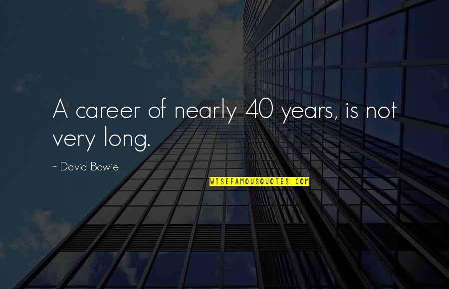 Cotejar Acta Quotes By David Bowie: A career of nearly 40 years, is not Cotejar Acta Quotes By David Bowie: A career of nearly 40 years, is not