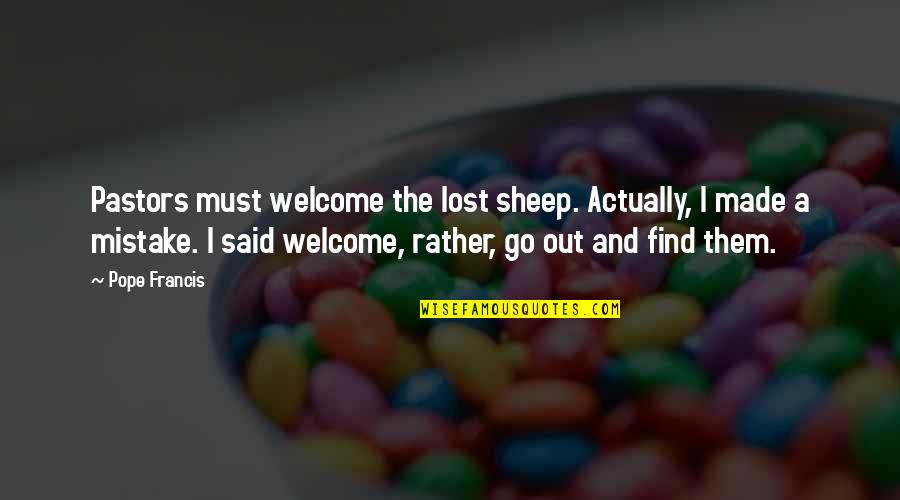 Cotejar Acta Quotes By Pope Francis: Pastors must welcome the lost sheep. Actually, I Cotejar Acta Quotes By Pope Francis: Pastors must welcome the lost sheep. Actually, I