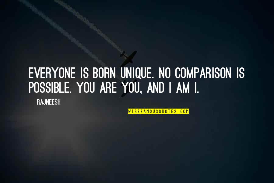 Coterie New York Quotes By Rajneesh: Everyone is born unique. No comparison is possible.
