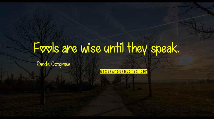 Cotgrave Quotes By Randle Cotgrave: Fools are wise until they speak.