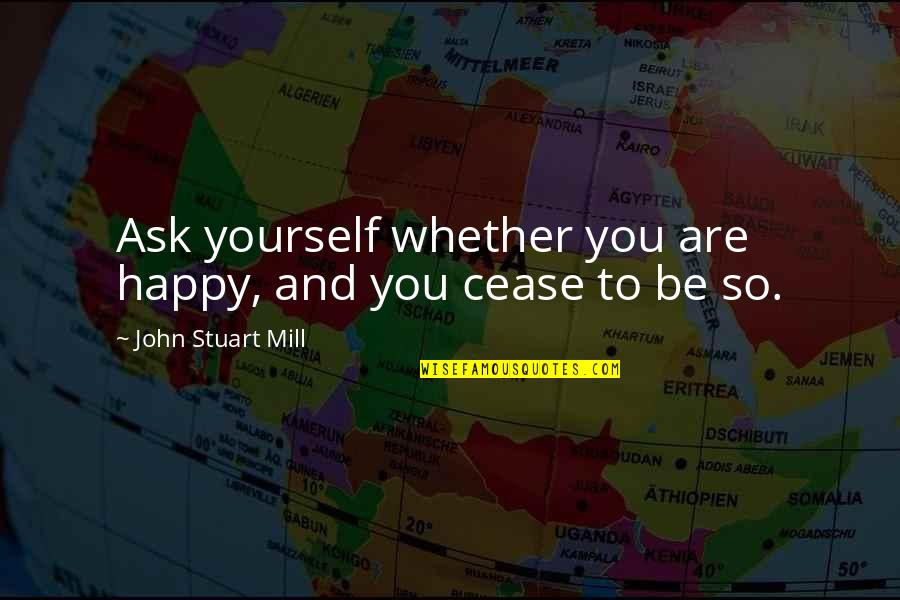 Cothern Varnadore Quotes By John Stuart Mill: Ask yourself whether you are happy, and you