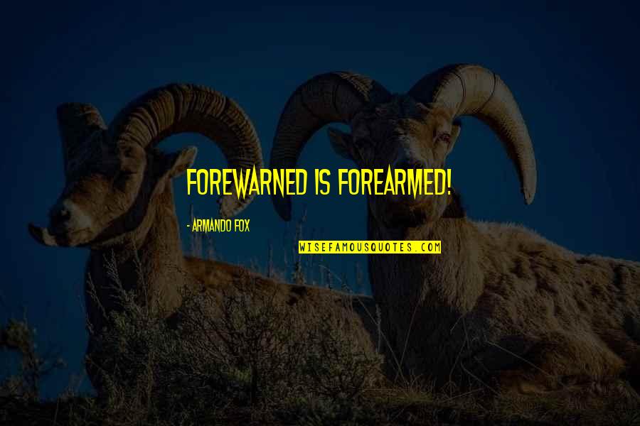Cotherns Tanker Quotes By Armando Fox: forewarned is forearmed!