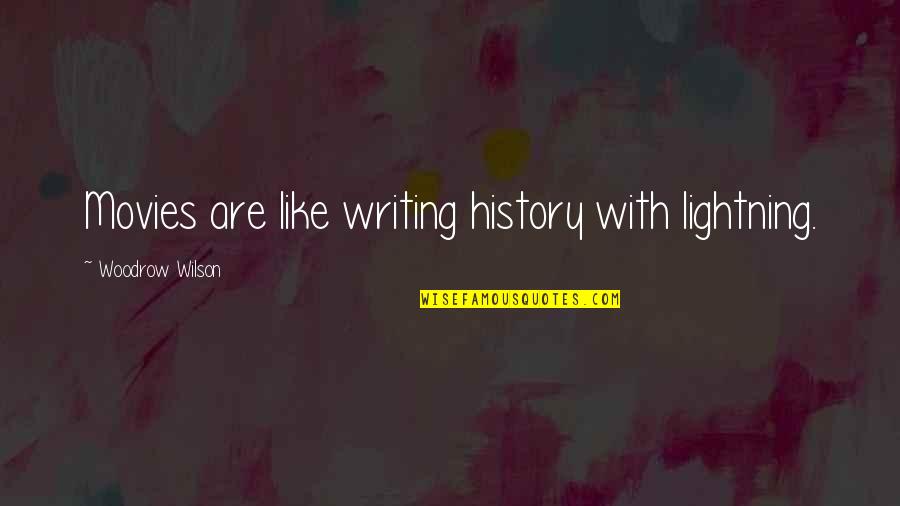 Cotherns Tanker Quotes By Woodrow Wilson: Movies are like writing history with lightning.