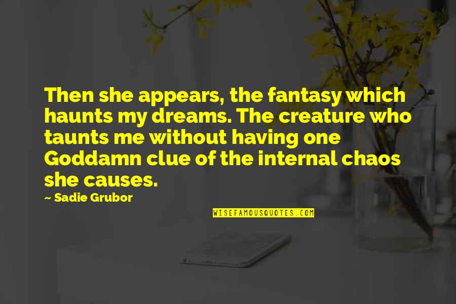 Cotidiana En Quotes By Sadie Grubor: Then she appears, the fantasy which haunts my Cotidiana En Quotes By Sadie Grubor: Then she appears, the fantasy which haunts my