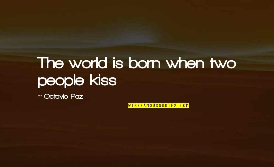 Cotidianidad In English Quotes By Octavio Paz: The world is born when two people kiss Cotidianidad In English Quotes By Octavio Paz: The world is born when two people kiss