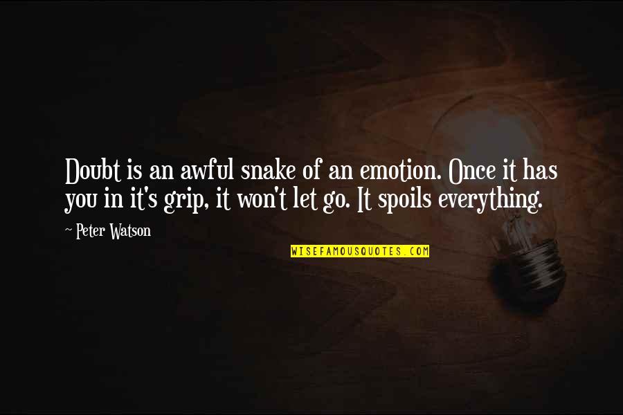 Cotidianidad In English Quotes By Peter Watson: Doubt is an awful snake of an emotion. Cotidianidad In English Quotes By Peter Watson: Doubt is an awful snake of an emotion.
