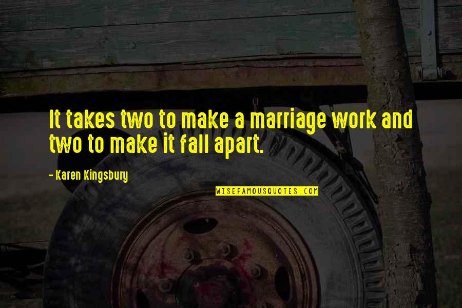 Cotidiano Quotes By Karen Kingsbury: It takes two to make a marriage work