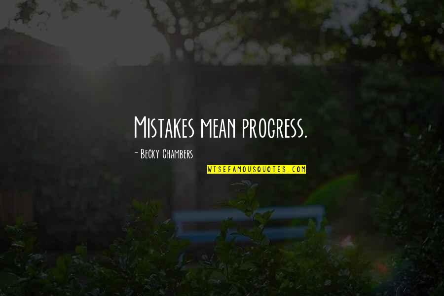 Cotidiano Significado Quotes By Becky Chambers: Mistakes mean progress. Cotidiano Significado Quotes By Becky Chambers: Mistakes mean progress.