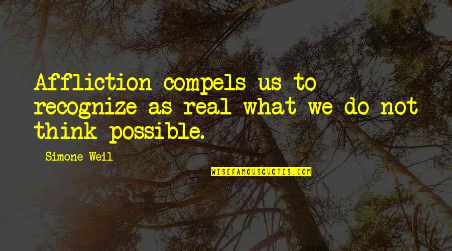 Cotillard Imdb Quotes By Simone Weil: Affliction compels us to recognize as real what