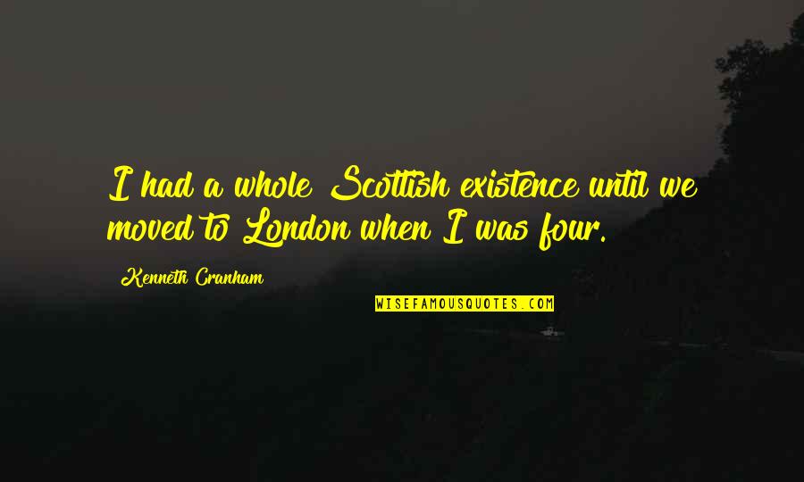 Cotilleos Quotes By Kenneth Cranham: I had a whole Scottish existence until we