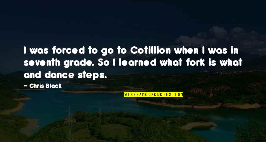 Cotillion Quotes By Chris Black: I was forced to go to Cotillion when