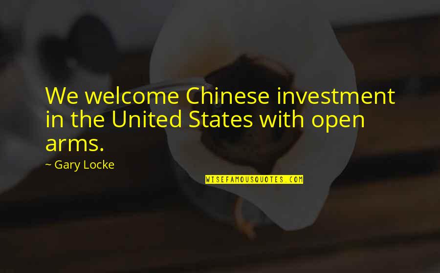 Cotillion Quotes By Gary Locke: We welcome Chinese investment in the United States