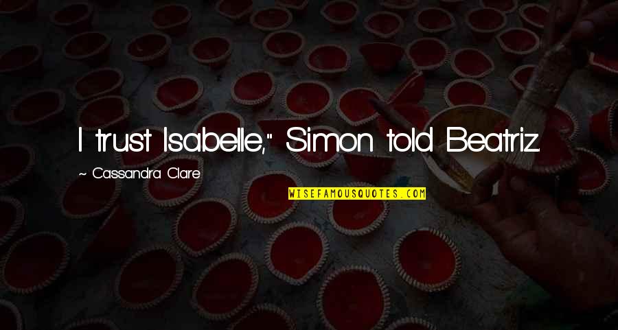 Cotillions Texas Quotes By Cassandra Clare: I trust Isabelle," Simon told Beatriz. Cotillions Texas Quotes By Cassandra Clare: I trust Isabelle," Simon told Beatriz.