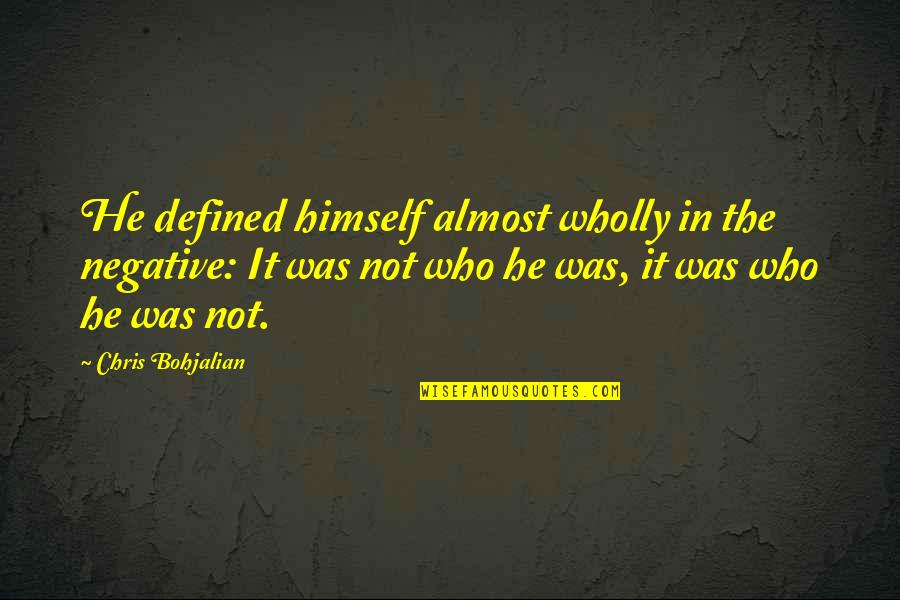 Cotillions Texas Quotes By Chris Bohjalian: He defined himself almost wholly in the negative: Cotillions Texas Quotes By Chris Bohjalian: He defined himself almost wholly in the negative:
