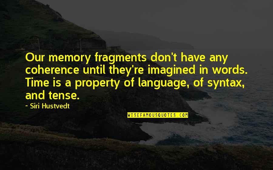 Cotillions Texas Quotes By Siri Hustvedt: Our memory fragments don't have any coherence until Cotillions Texas Quotes By Siri Hustvedt: Our memory fragments don't have any coherence until