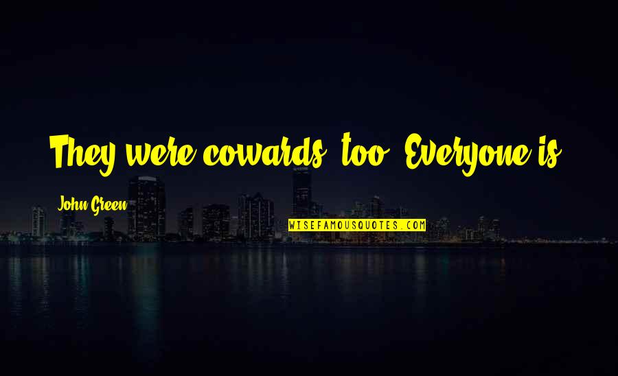 Cotinine Quotes By John Green: They were cowards, too. Everyone is. Cotinine Quotes By John Green: They were cowards, too. Everyone is.