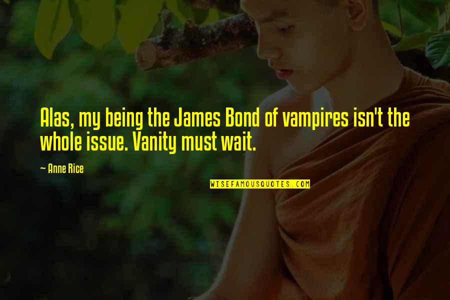 Cotis Quotes By Anne Rice: Alas, my being the James Bond of vampires