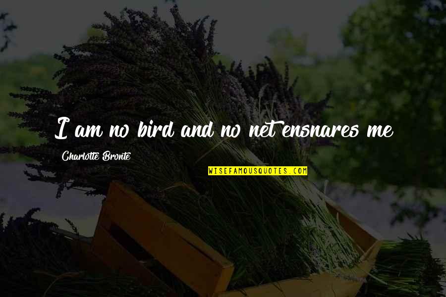 Cotner Center Quotes By Charlotte Bronte: I am no bird and no net ensnares Cotner Center Quotes By Charlotte Bronte: I am no bird and no net ensnares