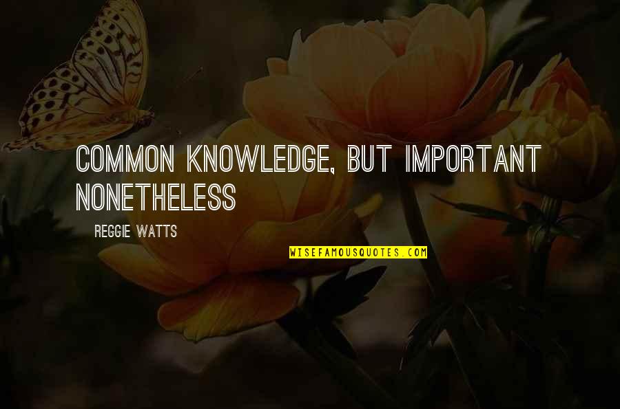 Cotner Center Quotes By Reggie Watts: Common knowledge, but important nonetheless Cotner Center Quotes By Reggie Watts: Common knowledge, but important nonetheless
