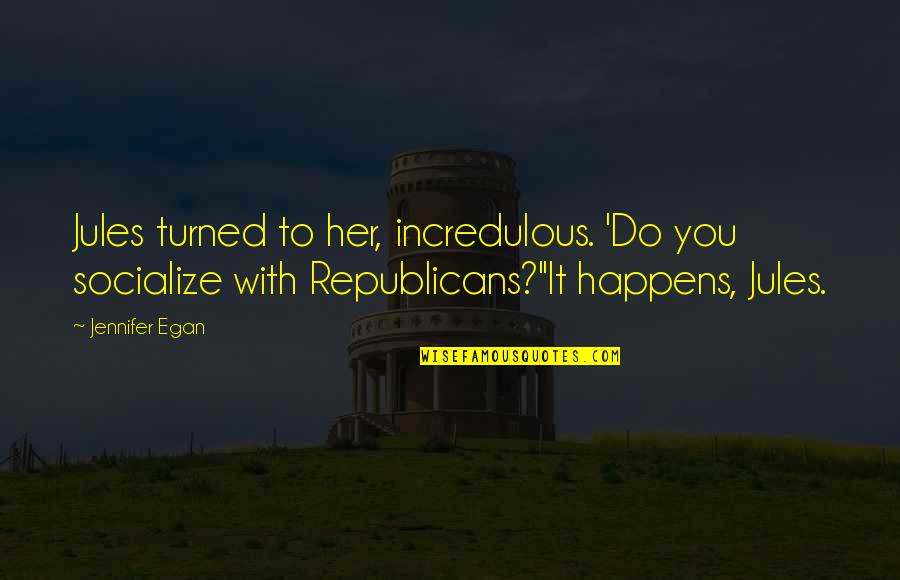 Cotonou Currency Quotes By Jennifer Egan: Jules turned to her, incredulous. 'Do you socialize