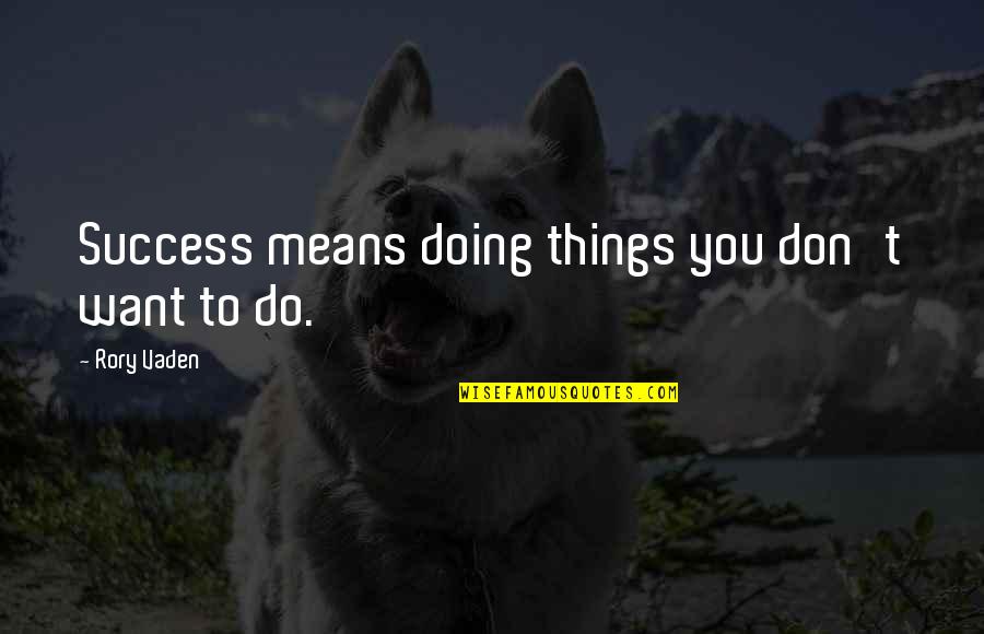 Cotonou Currency Quotes By Rory Vaden: Success means doing things you don't want to