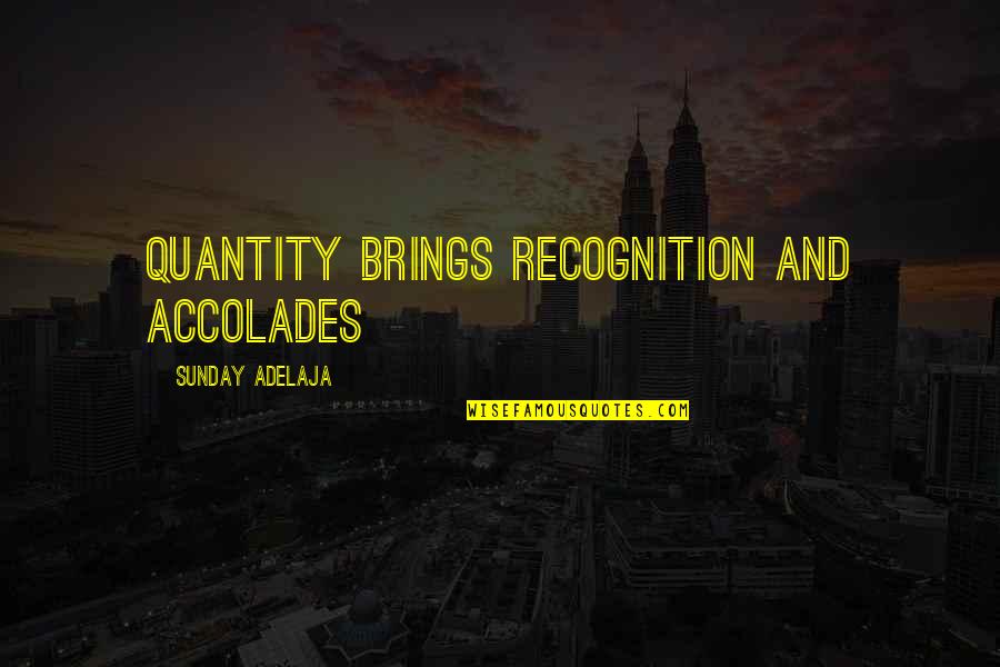 Cotonou Time Quotes By Sunday Adelaja: Quantity brings recognition and accolades