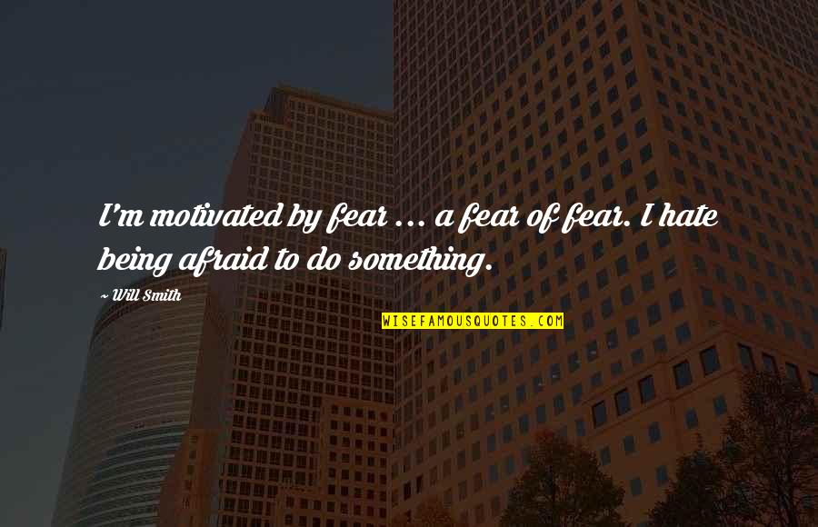 Cotonou Time Quotes By Will Smith: I'm motivated by fear ... a fear of