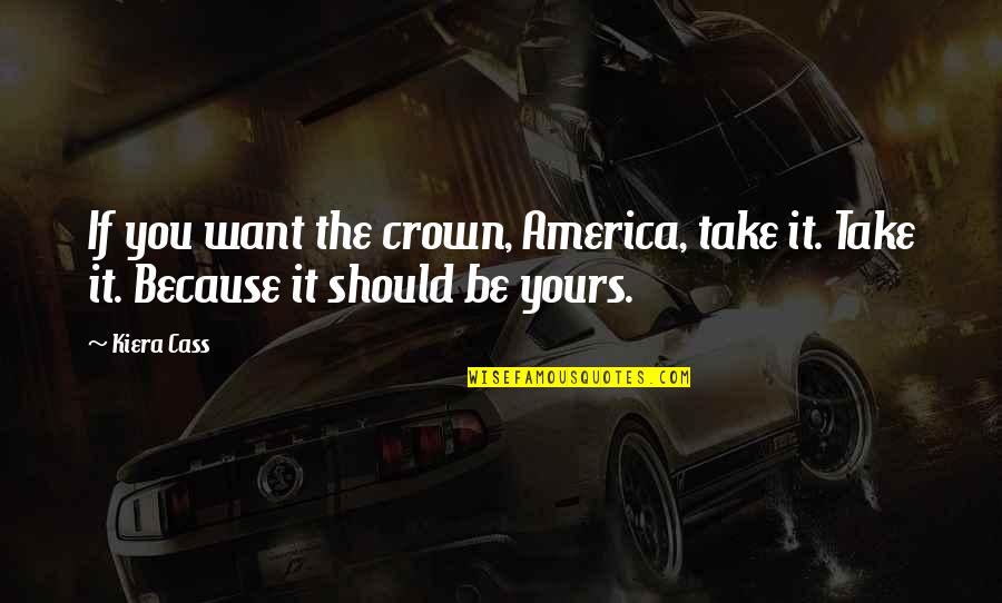 Cotrek Quotes By Kiera Cass: If you want the crown, America, take it.