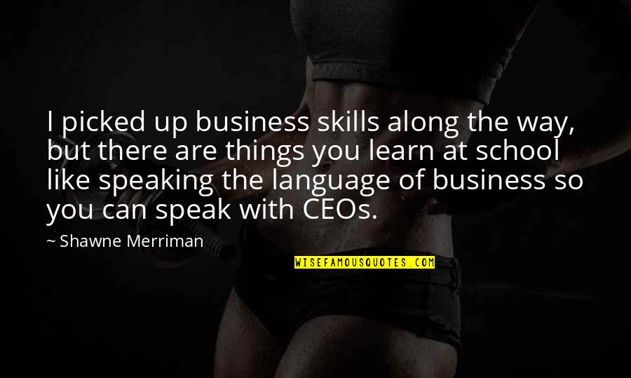 Cotroneos White Bear Quotes By Shawne Merriman: I picked up business skills along the way,