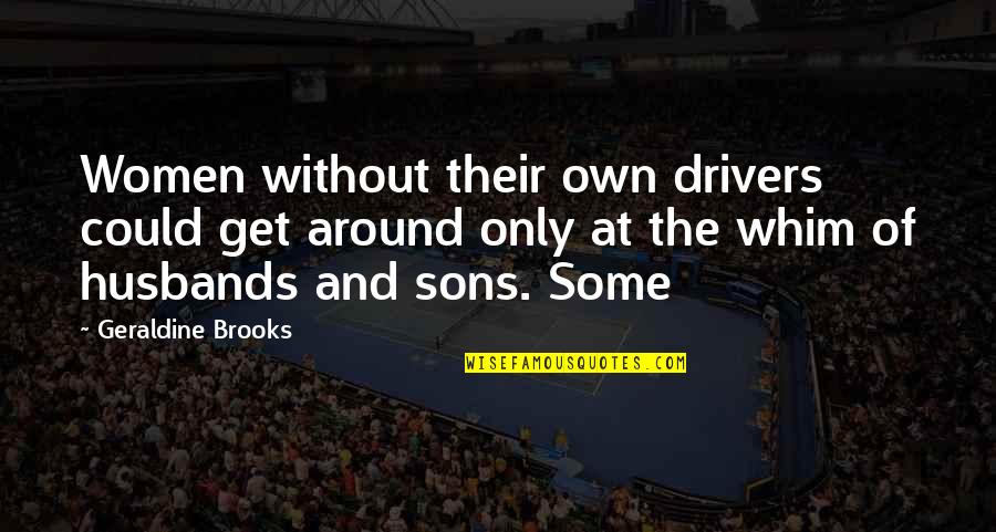 Cotroni Crime Quotes By Geraldine Brooks: Women without their own drivers could get around Cotroni Crime Quotes By Geraldine Brooks: Women without their own drivers could get around