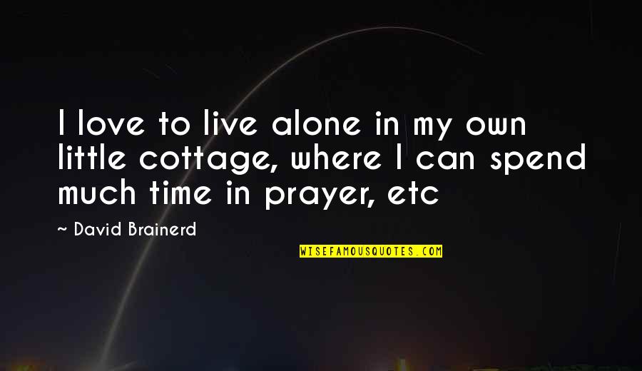 Cottages Quotes By David Brainerd: I love to live alone in my own